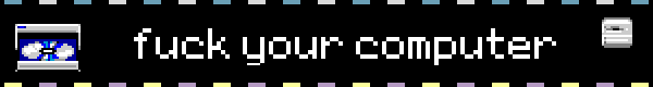 a blinkie with the words fuck your computer with icons of disk drives. the colors are from the objectum flag